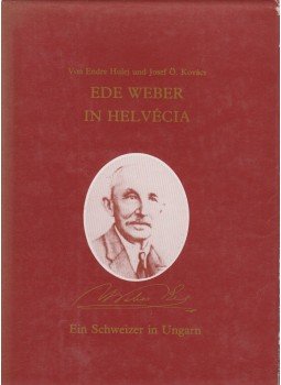 Endre Hulej, Josef Ö. Kovács - Ede Weber in Helvécia Endre Hulej, Josef Ö. Kovács - Ede Weber in Helvécia, Kecskemét 0 antikvár könyv