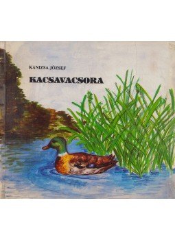 Kanizsa József - Kacsavacsora (dedikált) Kanizsa József - Kacsavacsora (dedikált), Budapest 1992 antikvár könyv