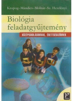 Kropog Erzsébet, Szászné Heszlényi Judit, Mándics Dezső, Dr. Molnár Katalin - Biológia feladatgyűjtemény Kropog Erzsébet, Szászné Heszlényi Judit, Mándics Dezső, Dr. Molnár Katalin - Biológia feladatgyűjtemény, Budapest 2004 antikvár könyv