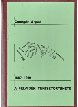 Csongár Árpád - A Felvidék tenisztörténete 1887–1919 (Dedikált), Budapest 1980 antikvár könyv