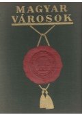 Szendy Károly,Lukács György,Ember Géza,Gróf Révay István,Kramer Gyula,Dr. Csizmadia Andor,Esztergár Lajos,Gőbel József,Helle László,Karay Kálmán - Magyar városok