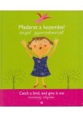 Gabnai Katalin - Madarat ​a kezembe! / Catch a bird, and give it me