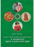 Bokor Katalin - A szeretet mint gyógyító erő (dedikált)