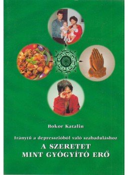 Bokor Katalin - A szeretet mint gyógyító erő (dedikált), Dunaújváros 2003 antikvár könyv