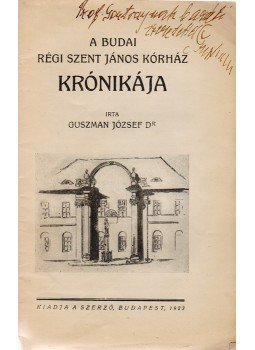 Guszman József - A budai Régi Szent János Kórház krónikája (Dedikált), Budapest 1923 antikvár könyv