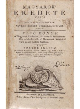 Szekér Joakim Alajos - Magyarok’ eredete a’ régi és mostani magyaroknak nevezetessebb tselekedeteivel együtt, Pozsony-Komárom 1791 antikvár könyv