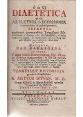 Mátyus István - Ó és Új Diaetetica az az: az életnek egésségnek fenn-tartására és gyámolgatására
