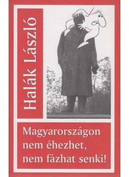 Halák László - Magyarországon nem éhezhet, nem fázhat senki! (dedikált), Budapest 2010 antikvár könyv