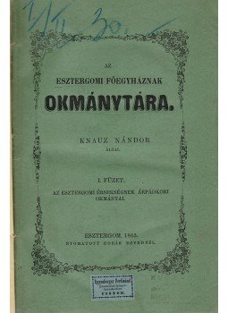Knauz Nándor - Az esztergomi főegyháznak okmánytára I–II. füzet [Egybekötve], Esztergom 1863 antikvár könyv