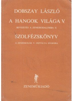 Dobszay László - A hangok világa V. - Bevezetés a zeneirodalomba II. Dobszay László - A hangok világa V. - Bevezetés a zeneirodalomba II., Budapest 0 antikvár könyv