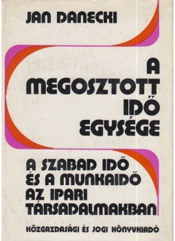 Jan Danecki - A megosztott idő egysége Jan Danecki - A megosztott idő egysége, Budapest 1973 antikvár könyv
