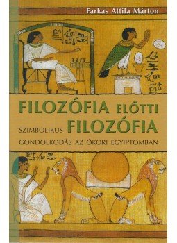 Farkas Attila Márton - Filozófia előtti filozófia Farkas Attila Márton - Filozófia előtti filozófia, Budapest 2003 antikvár könyv
