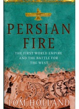 HOLLAND, TOM - Persian Fire: The First World Empire and the Battle for the West HOLLAND, TOM - Persian Fire: The First World Empire and the Battle for the West, London 2005 antikvár könyv