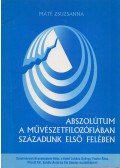 Máté Zsuzsanna - Abszolútum a művészetfilozófiában századunk első felében (dedikált)