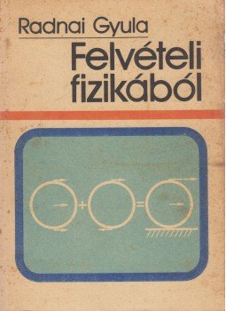 Radnai Gyula - Felvételi fizikából Radnai Gyula - Felvételi fizikából, Budapest 1988 antikvár könyv