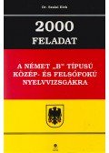 Szalai Elek - 2000 feladat a német "B" típusú közép- és felsőfokú nyelvvizsgákra