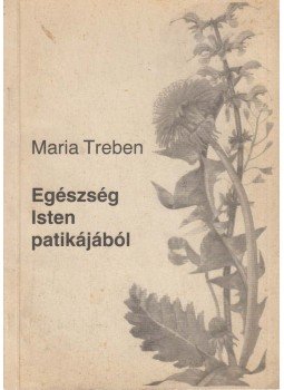 Maria Treben - Egészség Isten patikájából Maria Treben - Egészség Isten patikájából, Budapest 1990 antikvár könyv