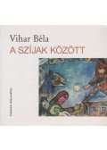 Vihar Béla - A szíjak között (a költő özvegye által dedikált)
