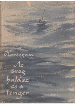 Hemingway, Ernest - Az öreg halász és a tenger Hemingway, Ernest - Az öreg halász és a tenger, Budapest 1956 antikvár könyv