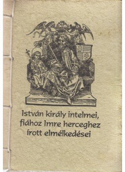 Szent István király - István király intelmei, fiához Imre herceghez írott elmélkedései Szent István király - István király intelmei, fiához Imre herceghez írott elmélkedései, 1997 0 antikvár könyv