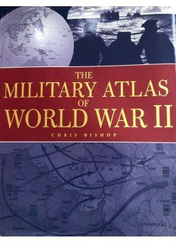 Chris Bishop - The Military Atlas of World War II. Chris Bishop - The Military Atlas of World War II., London 2005 antikvár könyv