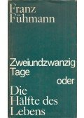Franz Fühmann - Zweiundzwanzig Tage oder Die Halfte des Lebens