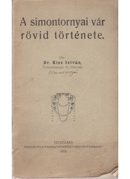 Kiss István - A simontornyai vár rövid története Kiss István - A simontornyai vár rövid története, Szekszárd 1915 antikvár könyv