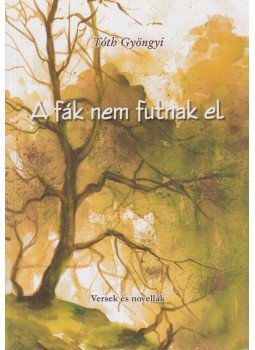 Tóth Gyöngyi - A fák nem futnak el,  0 antikvár könyv