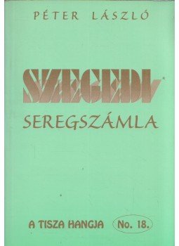 Péter László - Szegedi seregszámla Péter László - Szegedi seregszámla, Szeged 1999 antikvár könyv