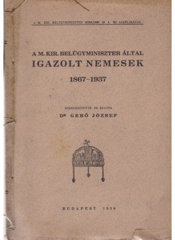 Gerő József (szerk.) - A m. kir. belügyminiszter által igazolt nemesek 1867–1937, Budapest 1938 antikvár könyv