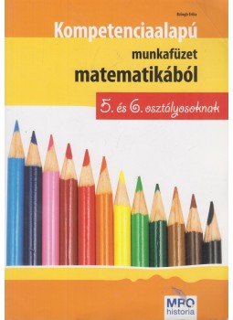 Balogh Erika - Kompetencia alapú munkafüzet matematikából - 5. és 6. osztályosoknak, Budapest 0 antikvár könyv