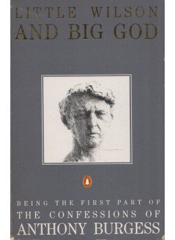 Anthony Burgess - Little Wilson and Big God Anthony Burgess - Little Wilson and Big God, London 1988 antikvár könyv