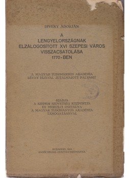 Divéky Adorján - A Lengyelországnak elzálogosított XVI szepességi város visszacsatolása 1770-ben, Budapest 1929 antikvár könyv