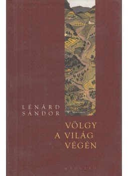 Lénard Sándor - Völgy a világ végén Lénard Sándor - Völgy a világ végén, Budapest 2005 antikvár könyv