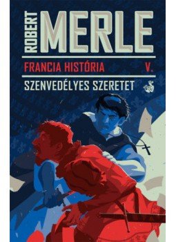 Robert Merle - Szenvedélyes szeretet Robert Merle - Szenvedélyes szeretet, Budapest 2021 antikvár könyv