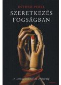 Esther Perel - Szeretkezés fogságban - A szexualitástól az erotikáig