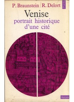 Philippe Braunstein, Robert Delort - Venise - Portrait historique d'une cité Philippe Braunstein, Robert Delort - Venise - Portrait historique d'une cité, Paris 1971 antikvár könyv