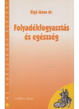 Rigó János dr. - Folyadékfogyasztás és egészség Rigó János dr. - Folyadékfogyasztás és egészség, Budapest 1997 antikvár könyv