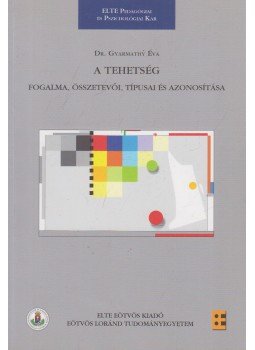 Dr. Gyarmathy Éva - A tehetség - Fogalma, összetevői, típusai és azonosítása, Budapest 2012 antikvár könyv