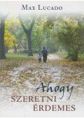 Max Lucado - Ahogy szeretni érdemes