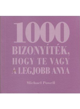 Michael Powell - 1000 bizonyíték, hogy te vagy a legjobb anya, Budapest 2004 antikvár könyv
