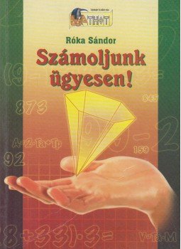 Róka Sándor - Számoljunk ügyesen! Róka Sándor - Számoljunk ügyesen!, Debrecen 2003 antikvár könyv