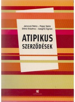 Jenovai Petra, Papp Tekla, Szeghő Ágnes, Strihó Krisztina - Atipikus szerződések Jenovai Petra, Papp Tekla, Szeghő Ágnes, Strihó Krisztina - Atipikus szerződések, Szeged 2011 antikvár könyv