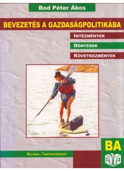 Bod Péter Ákos - Bevezetés a gazdaságpolitikába Bod Péter Ákos - Bevezetés a gazdaságpolitikába, Budapest 2006 antikvár könyv