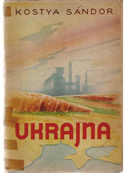 Kostya Sándor - Ukrajna (Dedikált) Kostya Sándor - Ukrajna (Dedikált), Kalocsa 1942 antikvár könyv