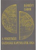Bánrévy Gábor - A nemzetközi gazdasági kapcsolatok joga