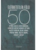 Győri László,Kiss Benedek,Konczek József,Kovács István,Mezey Katalin,Oláh János,Péntek Imre,Rózsa Endre,Utassy József - Elérhetetlen föld - 50
