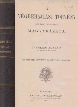 Dr. Imling Konrád - A végrehajtási törvény magyarázata Dr. Imling Konrád - A végrehajtási törvény magyarázata, Budapest 1898 antikvár könyv