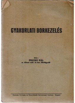 Pesthy Pál - Gyakorlati borkezelés, Szeged 1948 antikvár könyv