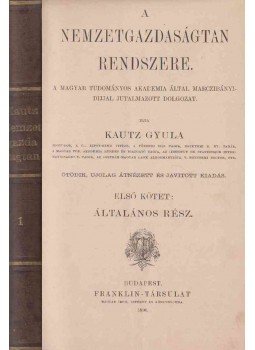 Kautz Gyula - A nemzetgazdaságtan rendszere I. Kautz Gyula - A nemzetgazdaságtan rendszere I., Budapest 1890 antikvár könyv